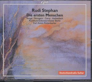 Rudi Stephan: DIE ERSTEN MENSCHEN, Chawa / Rundfunk-Sinfonieorchester Berlin, Karl Anton Rickenbacher, CPO 2 CD 999 980-2